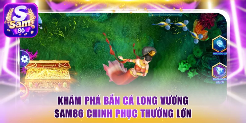 Bắn cá Long Vương Sam86