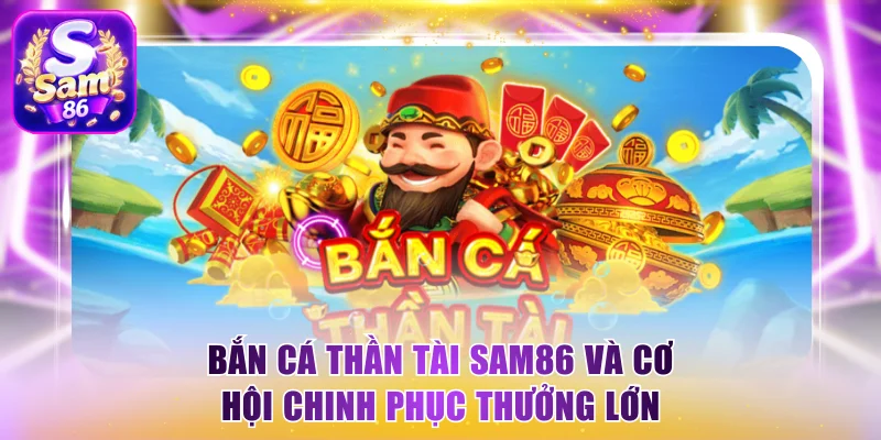 Bắn cá Thần Tài Sam86