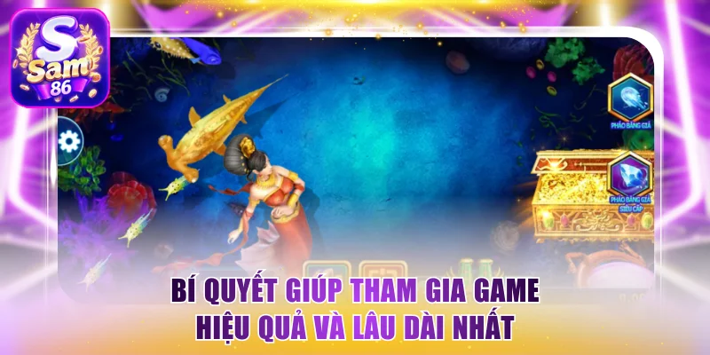 Bí quyết giúp tham gia game hiệu quả và lâu dài nhất