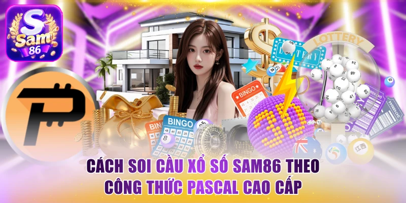 Cách soi cầu xổ số Sam86 theo công thức Pascal