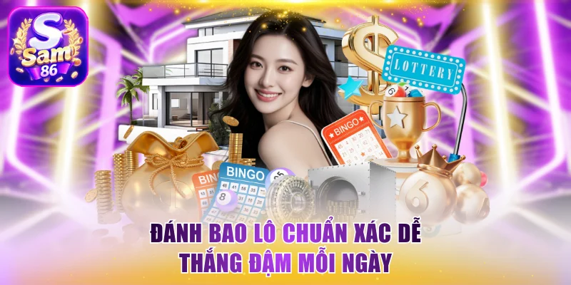 Đánh bao lô chuẩn xác dễ thắng đậm mỗi ngày