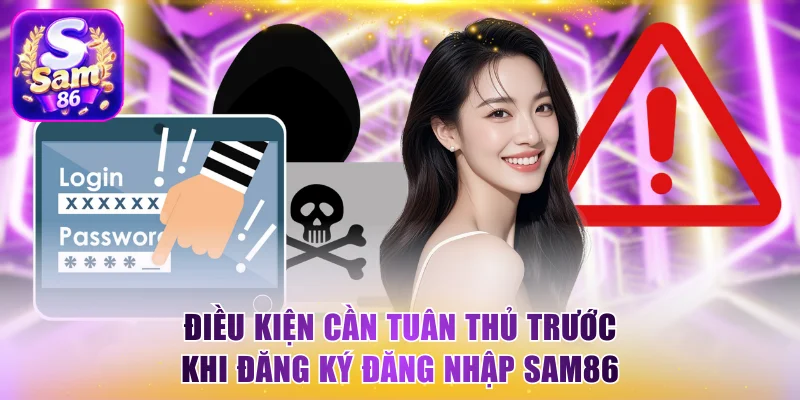Điều kiện cần tuân thủ trước khi đăng ký đăng nhập Sam86