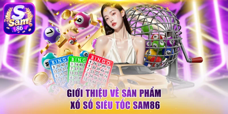Giới thiệu về sản phẩm Xổ số siêu tốc Sam86
