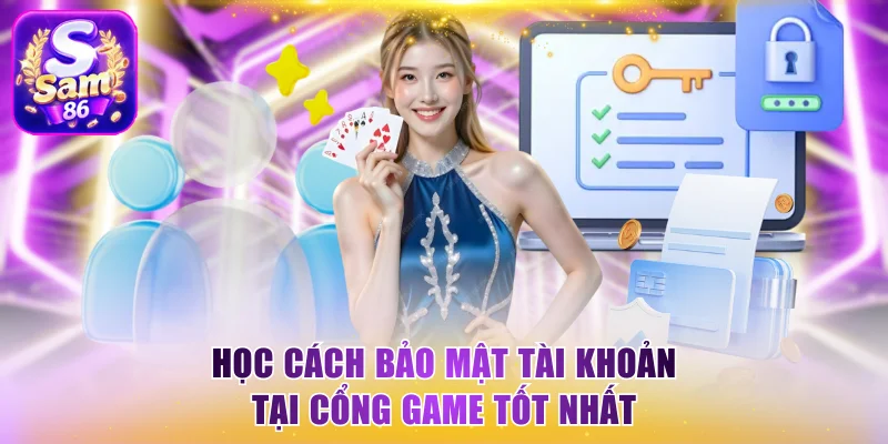 Học cách bảo mật tài khoản tại cổng game tốt nhất